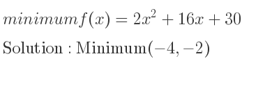 The minimum f(x)=2x^2+16x+30 is Minimum(-4,-2)